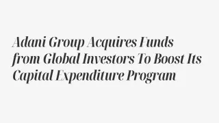 Adani Group Acquires Funds from Global Investors To Boost Its Capital Expenditure Program