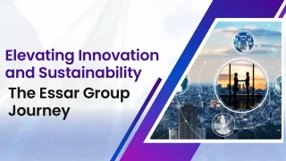 Elevating Innovation and Sustainability The Essar Group Journey