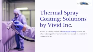 Thermal Spray Coating Solutions by Vivid Inc.