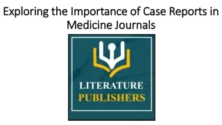 Exploring the Importance of Case Reports in Medicine Journals