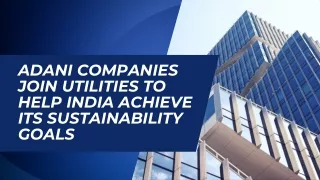 Adani Companies Join Utilities To Help India Achieve Its Sustainability Goals