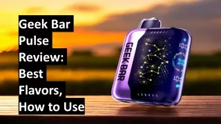 Geek Bar Pulse Review Best Flavors, How to Use