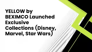 YELLOW by BEXIMCO Launched Exclusive Collections (Disney, Marvel, Star Wars)