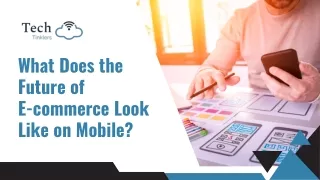 What Does the Future of  E-commerce Look Like on Mobile