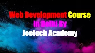 Web Development Course In Delhi By Jeetech Academy PPT