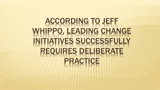 According to Jeff Whippo, Leading Change Initiatives Successfully Requires Deliberate Practice