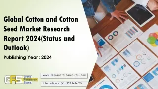 Global Cotton and Cotton Seed Market Research Report 2024(Status and Outlook)