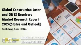 Global Construction Laser and GNSS Receivers Market Research Report 2024(Status and Outlook)