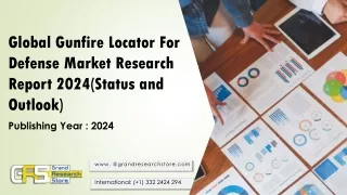 Global Gunfire Locator For Defense Market Research Report 2024(Status and Outlook)