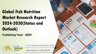 Global Fish Nutrition Market Research Report 2024-2030(Status and Outlook)