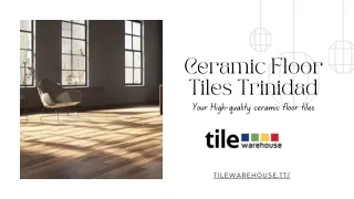 Durable & Beautiful Ceramic Floor Tiles Trinidad | Tile Warehouse