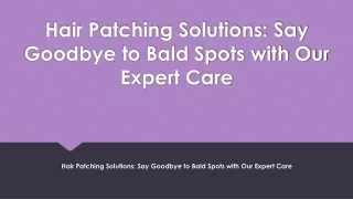 Hair Patching Solutions Say Goodbye to Bald Spots with Our Expert Care