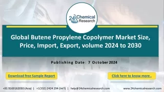 Global Butene Propylene Copolymer Market Size, Price, Import, Export, volume 2024 to 2030
