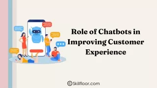 Role of Chatbots in ImprovingCustomer Experience