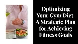 optimizing your gym diet a strategic plan for achieving fitness goals