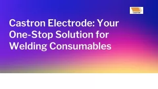 Castron Electrode Your One-Stop Solution for Welding Consumables