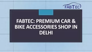 FABTEC Premium Car & Bike Accessories Shop in Delhi