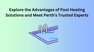 Explore the Advantages of Pool Heating Solutions and Meet Perth’s Trusted Experts