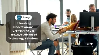 Unleashing Innovation and Growth with Jai Infoway’s Advanced Technology Solutions