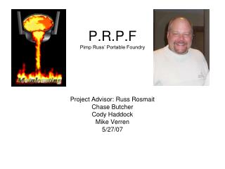 P.R.P.F Pimp Russ’ Portable Foundry