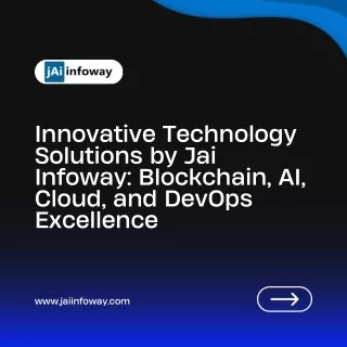 Innovative Technology Solutions by Jai Infoway Blockchain, AI, Cloud, and DevOps Excellence