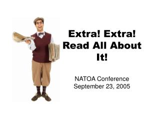 Extra! Extra! Read All About It! NATOA Conference September 23, 2005