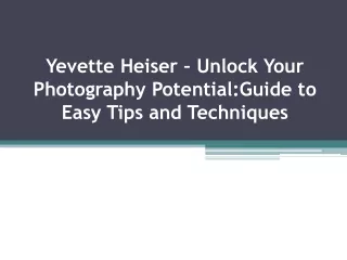 Yevette Heiser – Unlock Your Photography Potential:Guide to Easy Tips