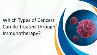 Which Types of Cancers Can Be Treated Through Immunotherapy?