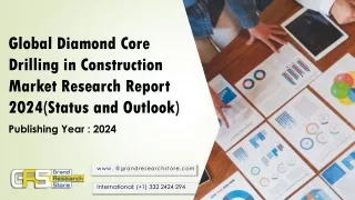 Global Diamond Core Drilling in Construction Market Research Report 2024(Status and Outlook)