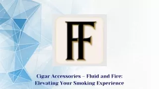 Cigar Accessories – Fluid and Fire Elevating Your Smoking Experience
