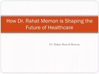 How Dr. Rahat Memon is Shaping the Future of Healthcare