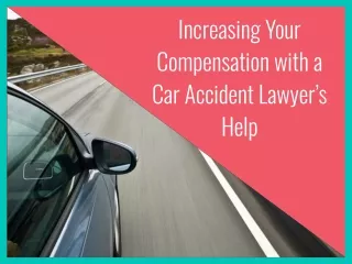 Increasing Your Compensation with a Car Accident Lawyer’s Help