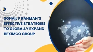 Sohail F Rahman’s Effective Strategies to Globally Expand BEXIMCO Group