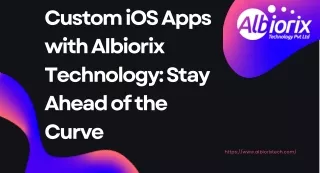 Custom iOS Apps with Albiorix Technology Stay Ahead of the Curve