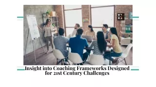 Insight into Coaching Frameworks Designed for 21st Century Challenges