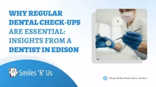 Why Regular Dental Check-Ups Are Essential Insights from a Dentist in Edison