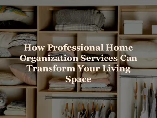 How Professional Home Organization Services Can Transform Your space