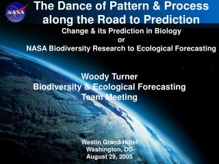 Woody Turner Biodiversity & Ecological Forecasting Team Meeting Westin Grand Hotel Washington, DC August 29, 2005