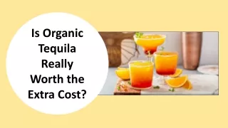 Is Organic Tequila Really Worth the Extra Cost?