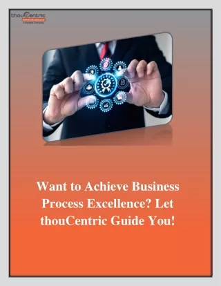 Want to Achieve Business Process Excellence. Let thouCentric Guide You.