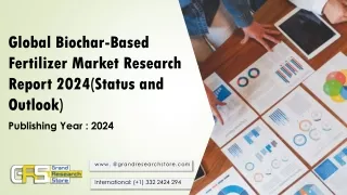 Global Biochar-Based Fertilizer Market Research Report 2024(Status and Outlook)