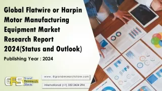 Global Flatwire or Harpin Motor Manufacturing Equipment Market Research Report 2024(Status and Outlook)