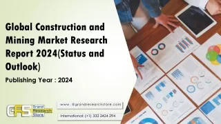 Global Construction and Mining Market Research Report 2024(Status and Outlook)