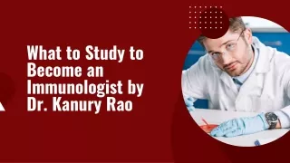 What to Study to Become an Immunologist by Dr. Kanury Rao