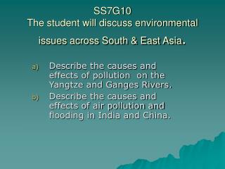 SS7G10 The student will discuss environmental issues across South & East Asia .