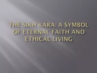 The Sikh Kara: A Symbol of Eternal Faith and Ethical Living