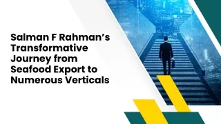 Salman F Rahman’s Transformative Journey from Seafood Export to Numerous Verticals