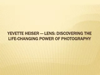 Yevette Heiser — Lens: Discovering the Life-Changing Power of Photography