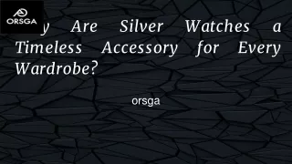 Why Are Silver Watches a Timeless Accessory for Every Wardrobe
