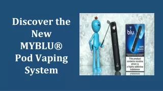 Discover the New MYBLU® Pod Vaping System